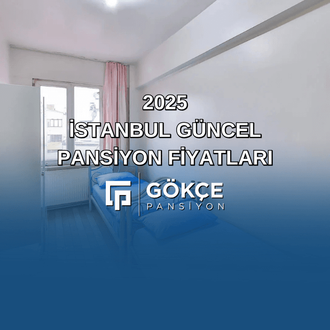 2025 İstanbul Güncel Pansiyon Fiyatları