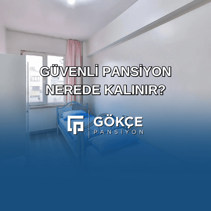 Güvenli Pansiyon Nerede Kalınır?