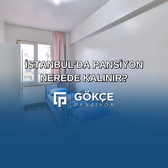 İstanbul’da Pansiyon Nerede Kalınır? İstanbul’da Pansiyon Nerede Kalınır?