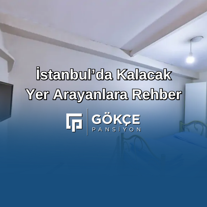 İstanbul’da Kalacak Yer Arayanlara Rehber