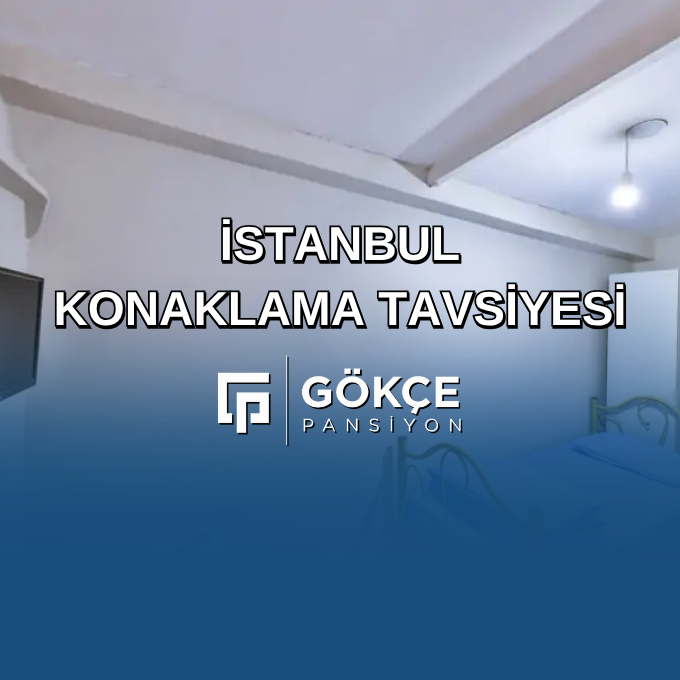 İstanbul Konaklama Tavsiyesi İstanbul Konaklama Tavsiyesi