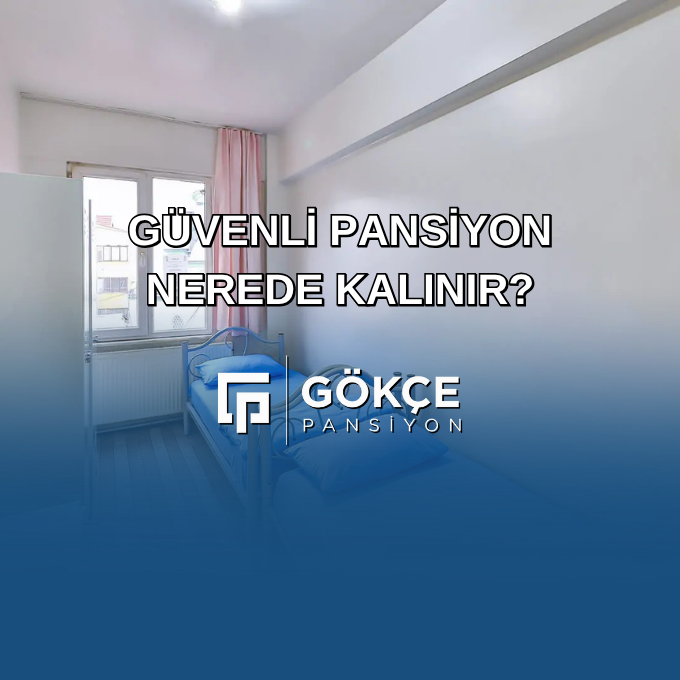 Güvenli Pansiyon Nerede Kalınır?